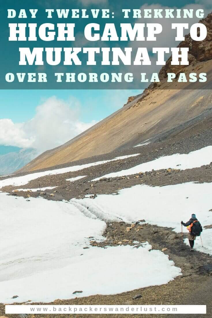 Trekking from High Camp to Muktinath in Nepal on the Annapurna Circuit. Day twelve will take us from High Camp to Thorong La Pass, Thorong La Pass to Charabu and Charabu to Muktinath. The total journey from High Camp to Muktinath consists of 15 kilometers of hiking over 13 hours and an elevation increase of 566 meters then an elevation decrease of 1616 meters.